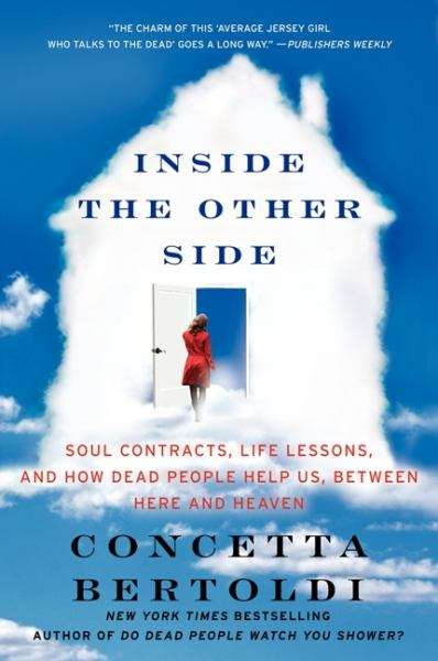 Inside the Other Side: Soul Contracts, Life Lessons, and How Dead People Help Us, Between Here an...