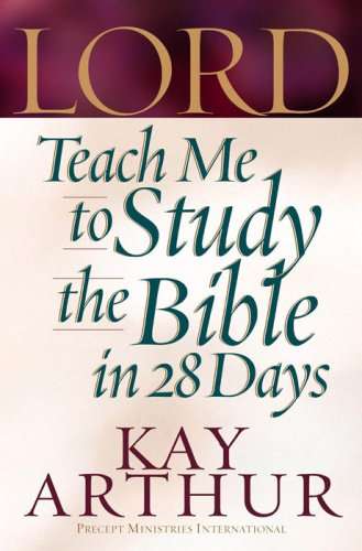 Lord, Teach Me to Study the Bible in 28 Days - Kay Arthur