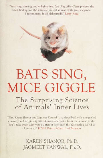 Bats Sing, Mice Giggle: The Surprising Science of Animals' Inner Lives - Karen Shanor & Jagmeet S...