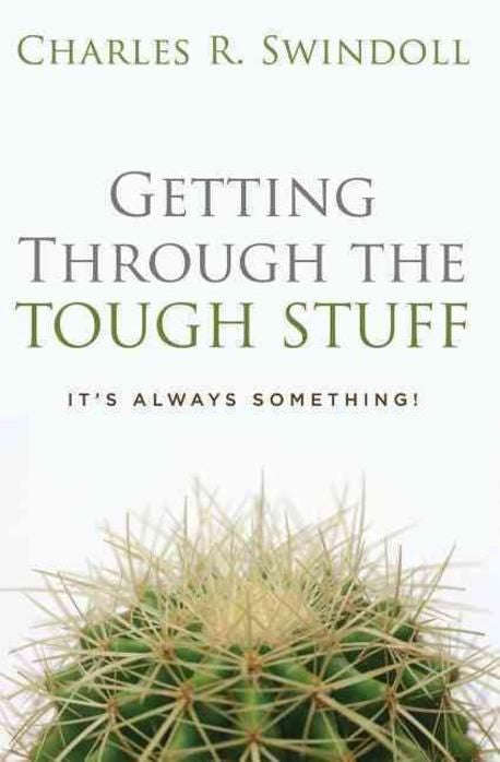 Getting Through the Tough Stuff: It's Always Something! - Charles R. Swindoll