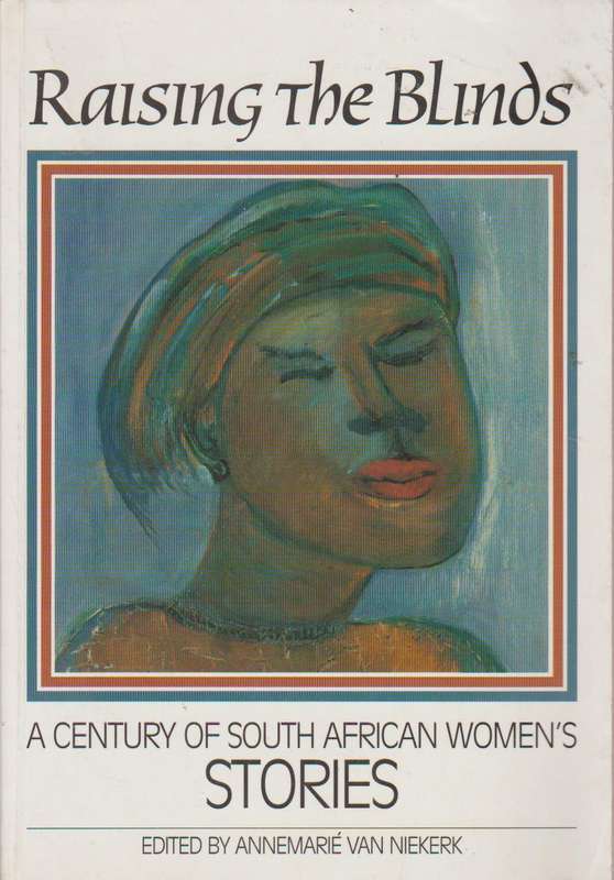 Raising the Blinds: A Century of South African Women's Stories - Annemarie Van Niekerk