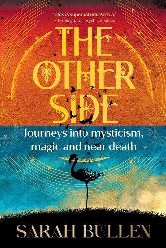 The Other Side: Journeys Into Mysticism, Magic and Near Death - Sarah Bullen