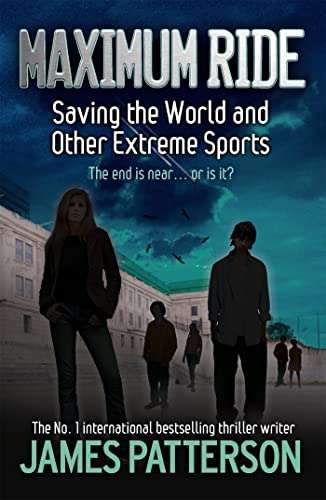 Maximun Ride: Saving the World and Other Extreme Sports - James Patterson