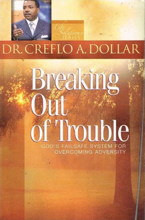 Breaking Out Of Trouble - Dr Creflo A Dollar
