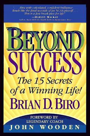 Beyond Success: The 15 Secrets of a Winning Life! - Brian D. Biro