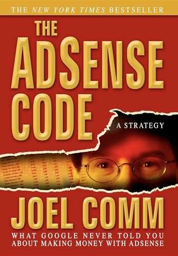 The Adsense Code: What Google Never Told You about Making Money with Adsense - Joel Comm