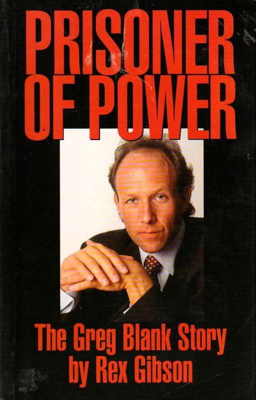 Prisoner of Power The Greg Blank Story Rex Gibson