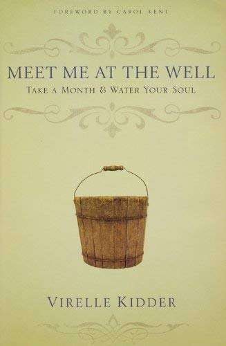Meet Me at the Well: Take a Month and Water Your Soul - Virelle Kidder