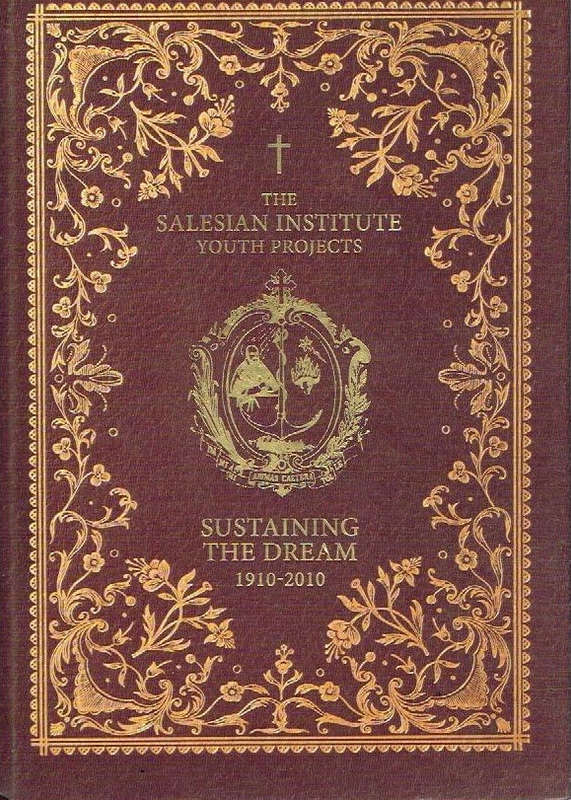 The Salesian Institute Youth Projects : Sustaining The Dream 1910-2010 - Various