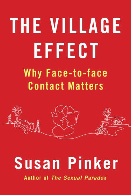 The Village Effect: Why Face-to-face Contact Matters - Susan Pinker