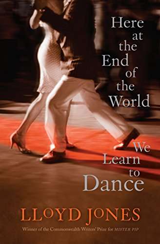 Here at the End of the World We Learn to Dance - Lloyd Jones