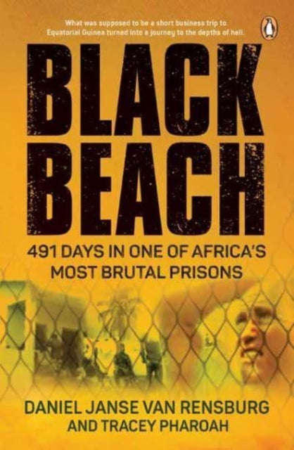 Black Beach: 491 Days in One of Africa's Most Brutal Prisons - Daniel Janse van Rensburg & Tracey...