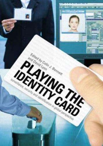 Playing the Identity Card: Surveillance, Security and Identification in Global Perspective - Coli...