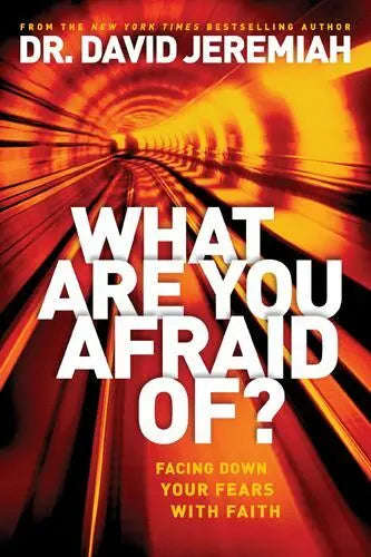 What are You Afraid Of?: Facing Down Your Fears with Faith - David Jeremiah