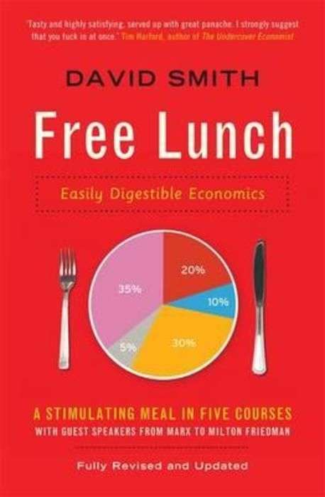Free Lunch: Easily Digestible Economics - David Smith