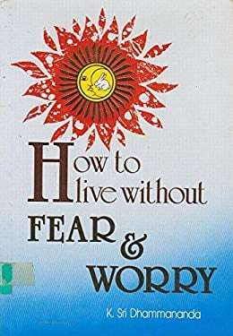 How to live without worry or fear K Sri Dhammananda