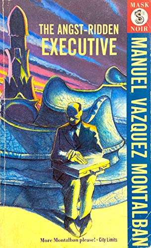 The Angst-ridden Executive - Manuel Vazquez Montalban