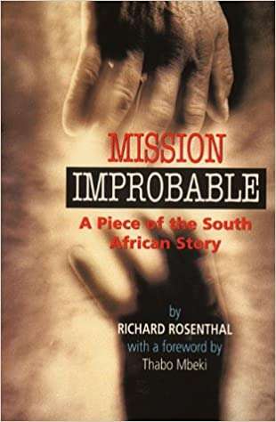 Mission Improbable: A Piece Of The South African Story Richard Rosenthal