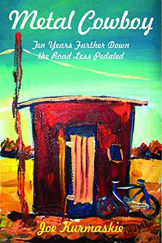 Metal Cowboy Ten Years Further Down the Road Less Pedaled Joe Kurmaskie
