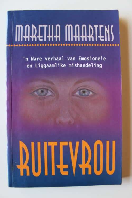 Ruitevrou  N Ware Verhaal Van Emosionele En Liggaamlike Mishandeling Maretha Maartens
