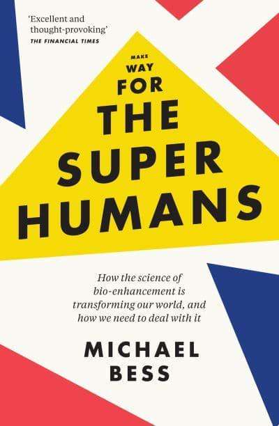 Make Way for the Superhumans Michael Bess