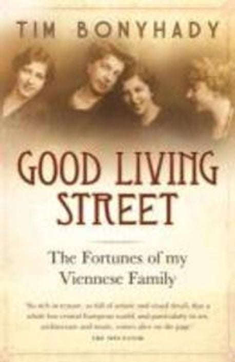 Good Living Street: The Fortunes of My Viennese Family - Tim Bonyhady