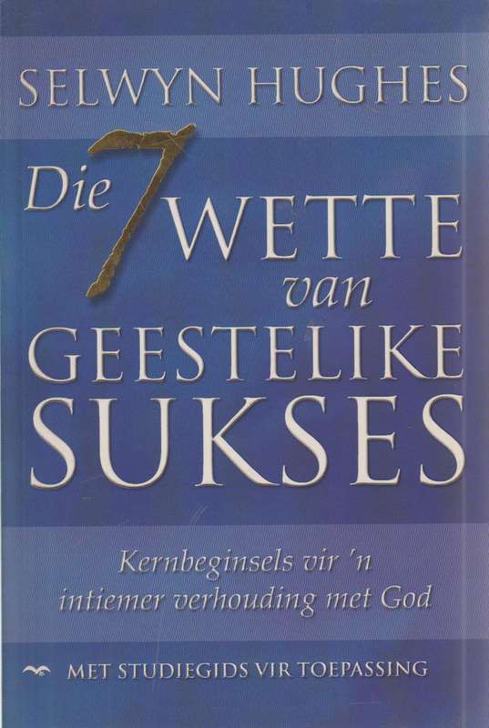 Die 7 wette van geestelike sukses - Selwyn Huges