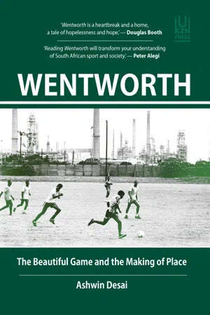 Wentworth: The Beautiful Game and the Making of Place - Ashwin Desai
