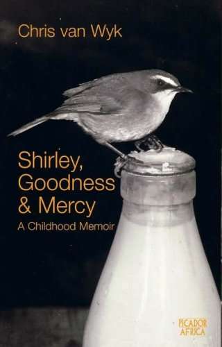 Shirley, Goodness & Mercy: A Childhood Memoir - Chris Van Wyk