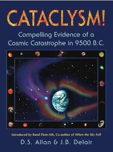 Cataclysm!: Compelling Evidence of a Cosmic Catastrophe in 9500 B.C. - D. S. Allan & J. B. Delair