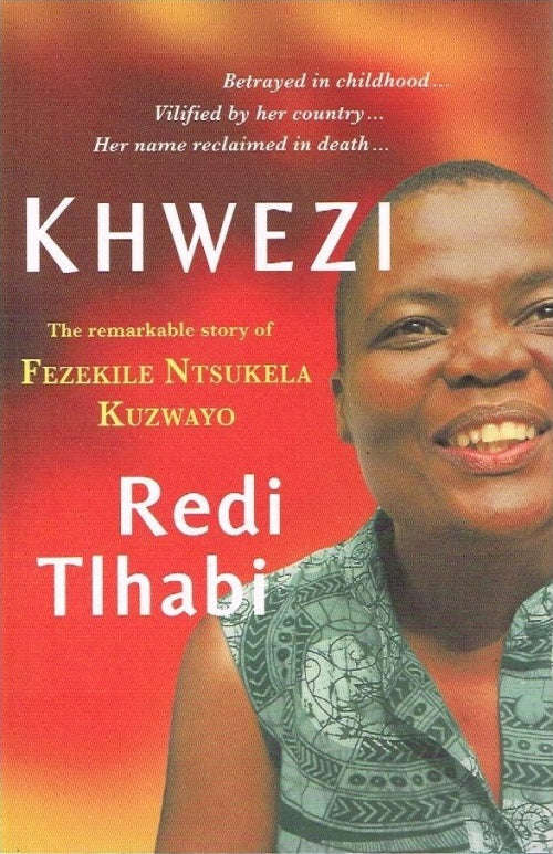 Khwezi: The remarkable story of Fezekile Ntsukela Kuzwayo - Redi Tlhabi