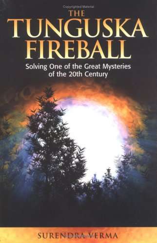 The Tunguska Fireball Solving One of the Great Mysteries of the 20th Century Surendra Verma