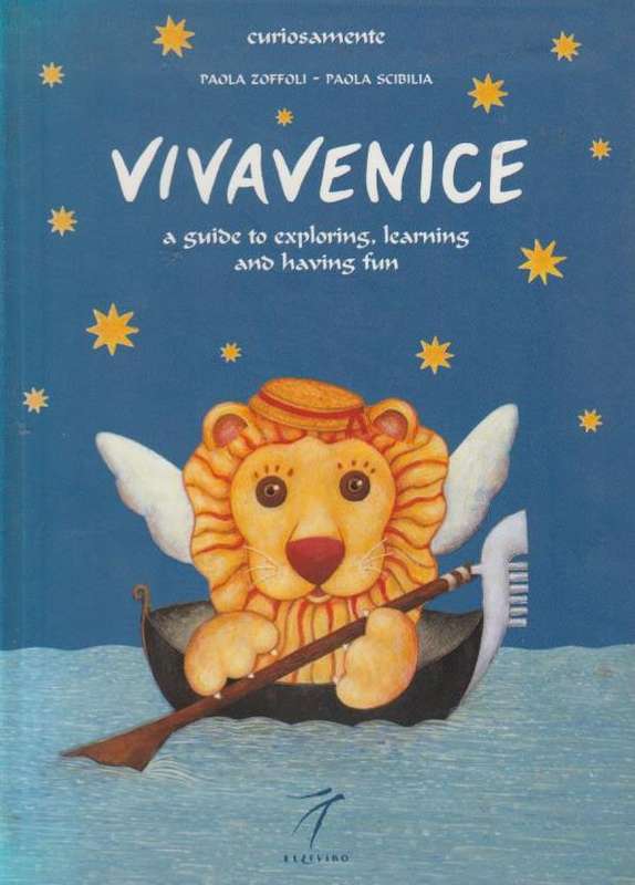 Vivavenice: a guide to exploring, learning and having fun Paola Zoffoli