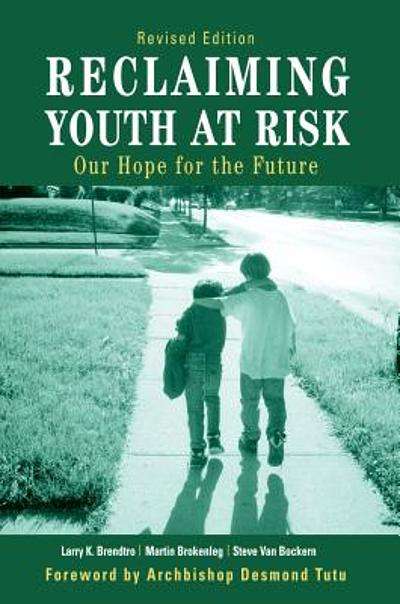 Reclaiming Youth at Risk: Our Hope for the Future - Larry K. Brendtro & Martin Brokenleg & Steve ...