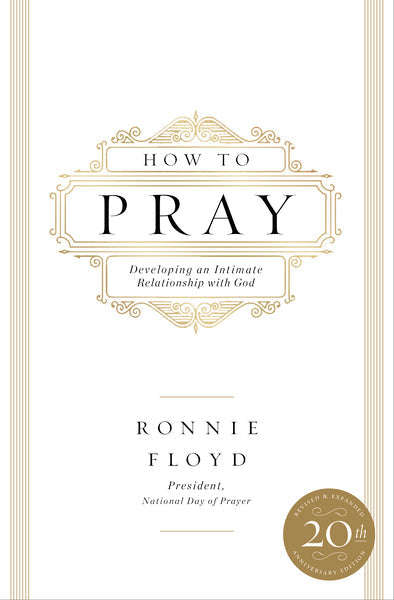 How to Pray: Developing an Intimate Relationship with God - Ronnie Floyd