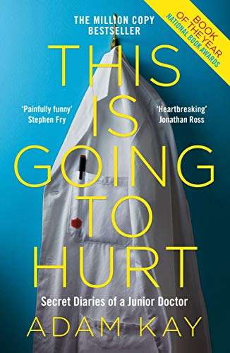 This Is Going To Hurt: Secret Diaries of a Junior Doctor - Adam Kay