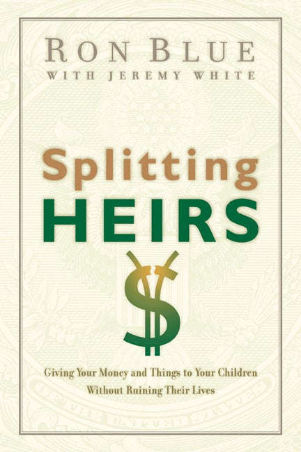 Splitting Heirs: Giving Your Money and Things to Your Children Without Ruining Their Lives - Ron ...