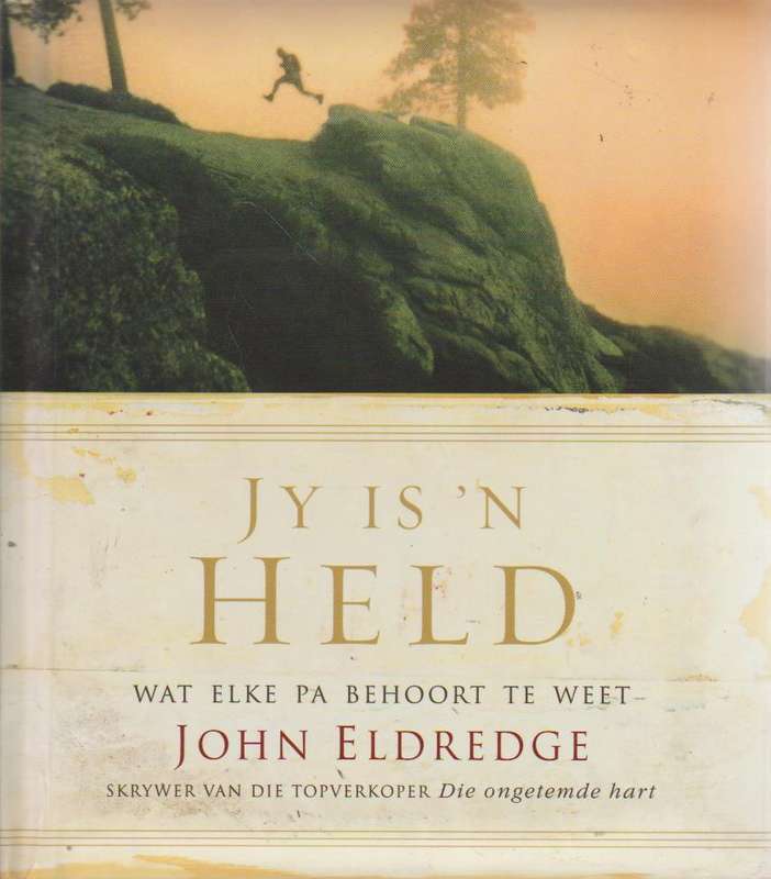 Jy is 'n held: wat elke pa behoort te weet - John Eldredge