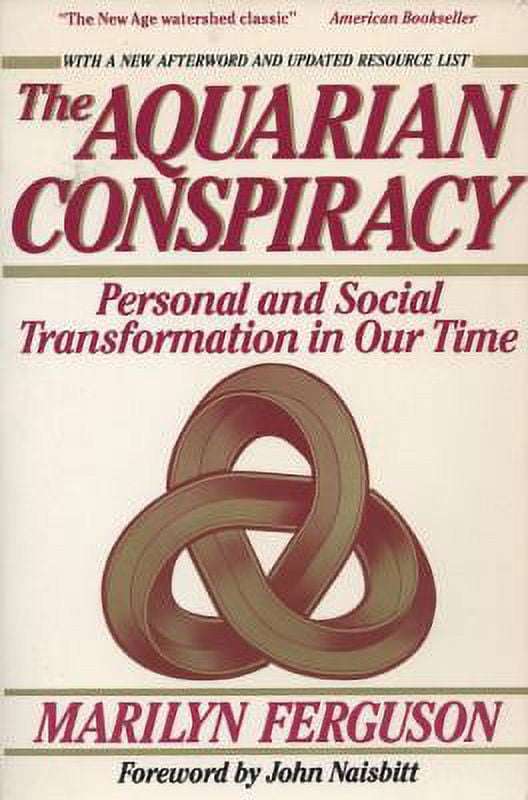 The Aquarian Conspiracy: Personal and Social Transformation in the 1980s - Marilyn Ferguson