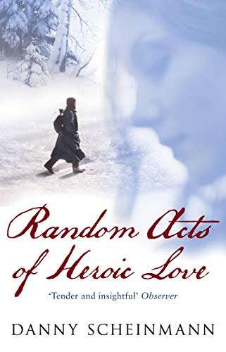 Random Acts of Heroic Love Danny Scheinmann