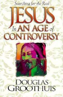 Jesus in an Age of Controversy - Douglas Groothuis