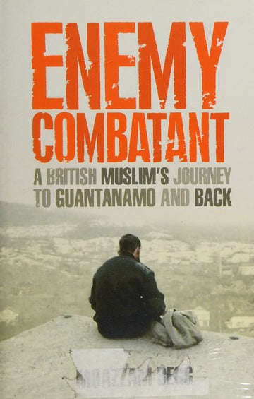 Enemy Combatant: A British Muslim's Journey to Guantanamo and Back - Moazzam Begg & Victoria Brit...