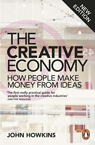 The Creative Economy: How People Make Money from Ideas - John Howkins