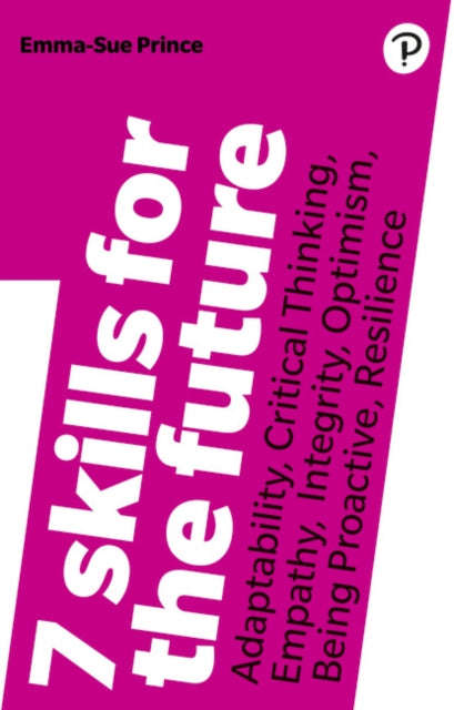 7 Skills for the Future: Adaptability, Critical Thinking, Empathy, Integrity, Optimism, Being Pro...