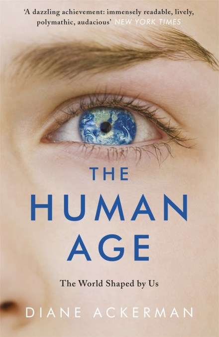 The Human Age: The World Shaped by Us - Diane Ackerman