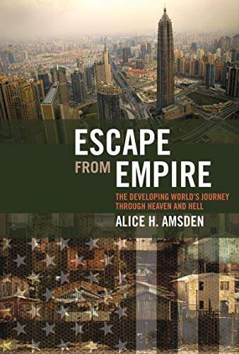 Escape from Empire: The Developing World's Journey through Heaven and Hell - Alice H. Amsden