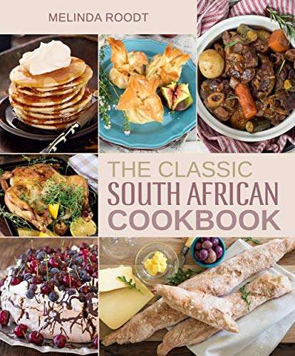 The Classic South African Cookbook Melinda Roodt