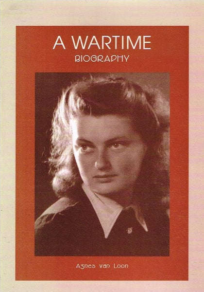 A Wartime Biography - Agnes van Loon