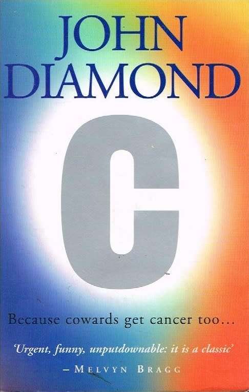 C because cowards get cancer too...John Diamond