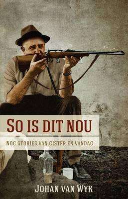 So is dit nou : Nog stories van gister en vandag - Johan Van Wyk